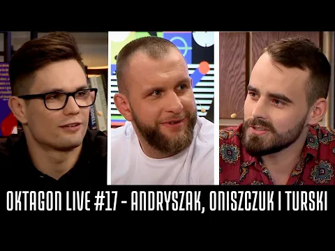 OKTAGON LIVE #17 - ANDRYSZAK, ONISZCZUK I TURSKI
